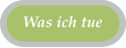 Was ich tue