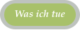 Was ich tue